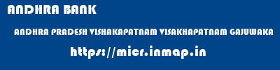 ANDHRA BANK  ANDHRA PRADESH VISHAKAPATNAM VISAKHAPATNAM GAJUWAKA  micr code